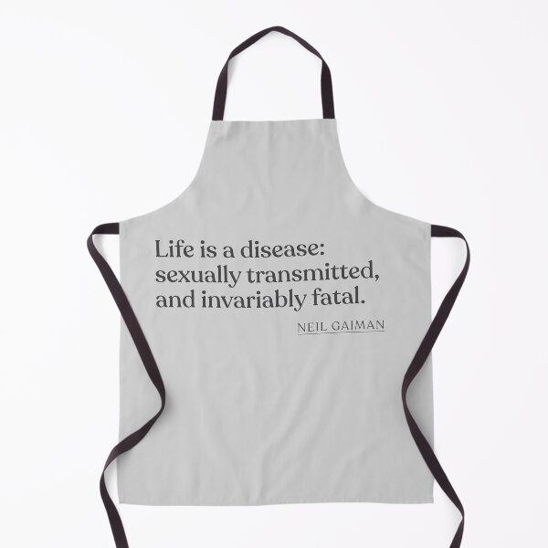 Item preview, Neil Gaiman - Life is a disease: sexually transmitted, and invariably fatal. designed and sold by BookQuoteMerch.