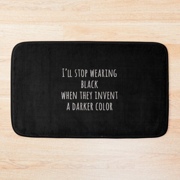 Item preview, i'll stop wearing black when they invent a darker color designed and sold by FunnyGrief.