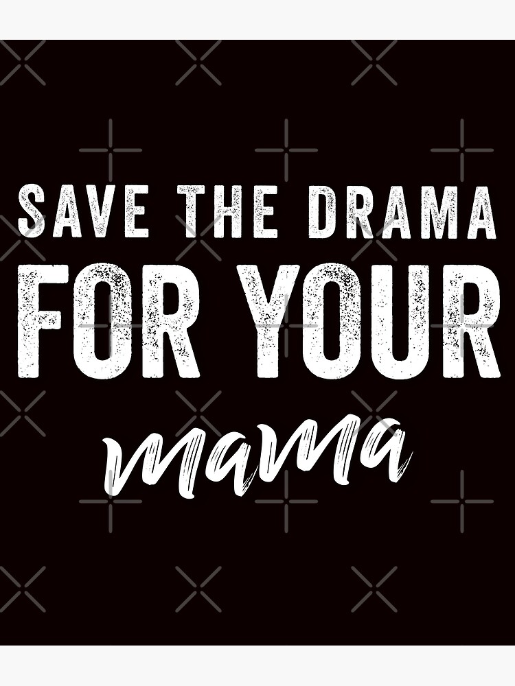 Disover SAVE THE DRAMA FOR YOUR MAMA Premium Matte Vertical Poster
