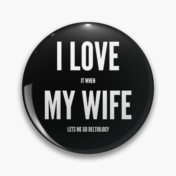 Item preview, I Love It When My Wife Lets Me Go Deltiology designed and sold by SlartybardPOD2.