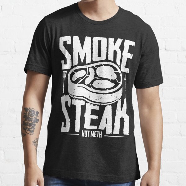 "Smoke Steak Not Meth, Beef, Meat Eaters BBQ Gifts" Tshirt for Sale by masum8282 Redbubble