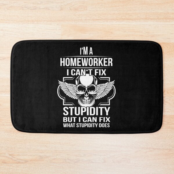 Item preview, homeworker fix Stupidity designed and sold by shirtystar.