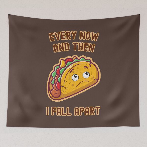 Item preview, Every Now and Then I Fall Apart for Taco Lovers designed and sold by KennefRiggles.