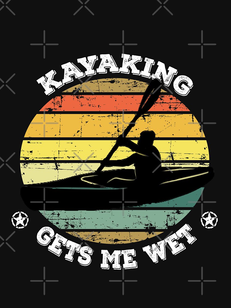 kayaking gets me wet t shirt