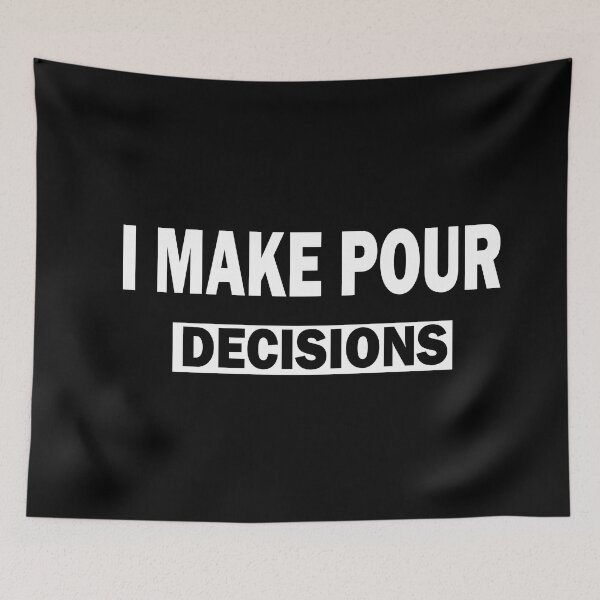 Item preview, I Make Pour Decisions designed and sold by ilias13.