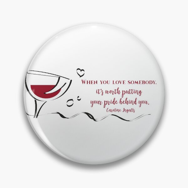 Item preview, When you love somebody, it’s worth putting your pride behind you.  Caroline Ingalls designed and sold by vivaorganic.