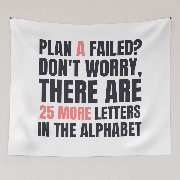 Item preview, Plan A Failed? Don't Worry, There Are 25 More Letters in the Alphabet. designed and sold by color-garden.