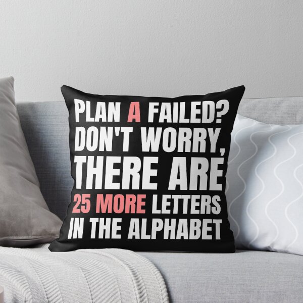 Item preview, Plan A Failed? Don't Worry, There Are 25 More Letters in the Alphabet. designed and sold by color-garden.