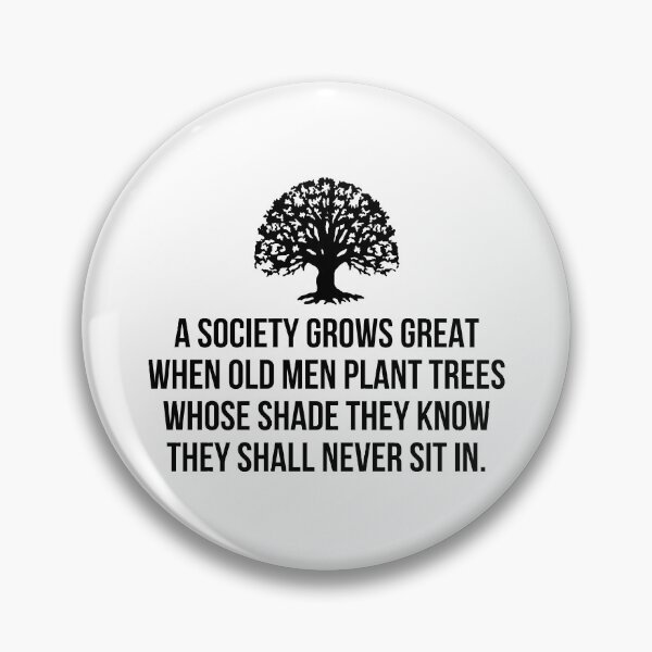 Item preview, A society grows great when old men plant trees whose shade they know they shall never sit in designed and sold by allthetees.