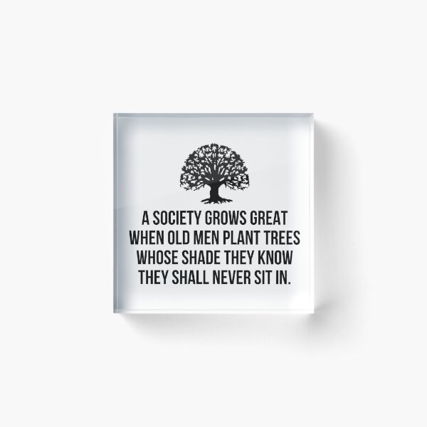 Item preview, A society grows great when old men plant trees whose shade they know they shall never sit in designed and sold by allthetees.