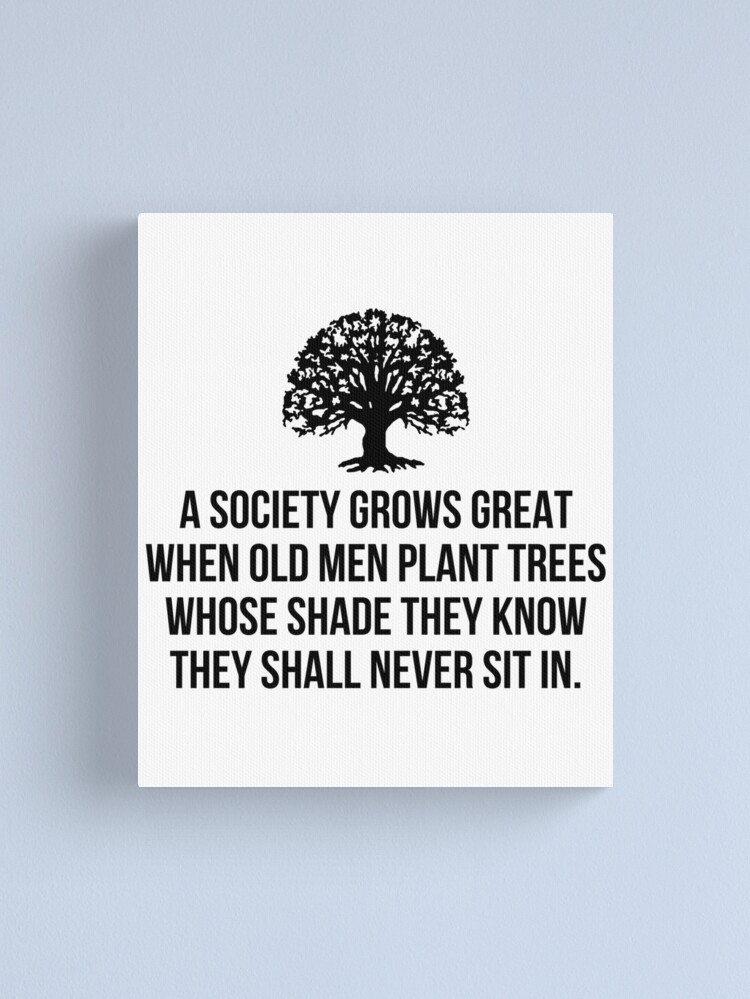 Alternate view of A society grows great when old men plant trees whose shade they know they shall never sit in Canvas Print
