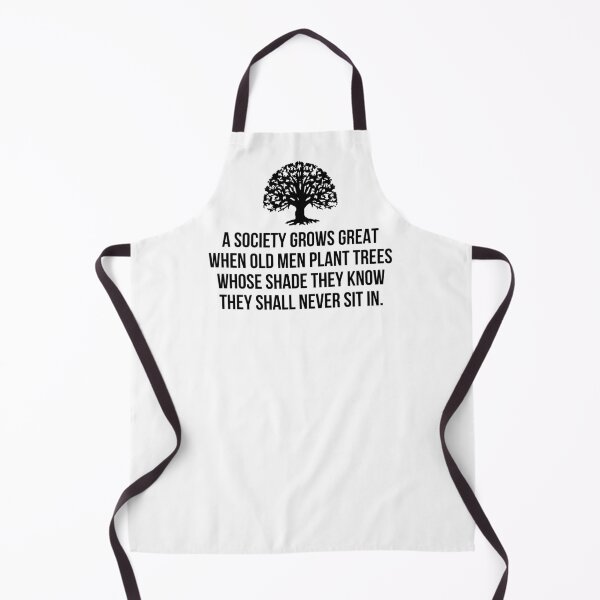 Item preview, A society grows great when old men plant trees whose shade they know they shall never sit in designed and sold by allthetees.