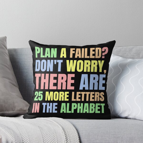 Item preview, Plan A Failed? Don't Worry, There Are 25 More Letters in the Alphabet. designed and sold by color-garden.