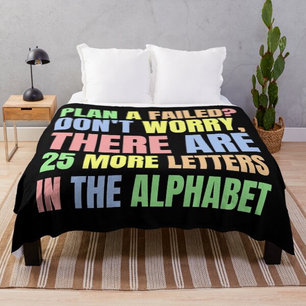 Item preview, Plan A Failed? Don't Worry, There Are 25 More Letters in the Alphabet. designed and sold by color-garden.