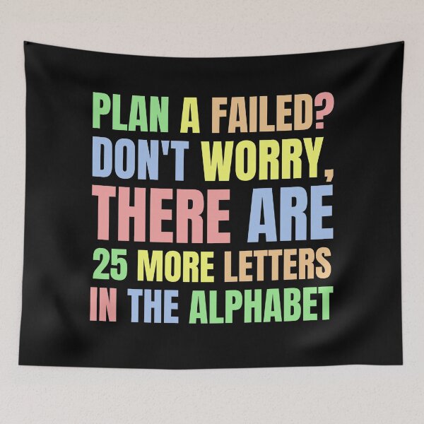 Item preview, Plan A Failed? Don't Worry, There Are 25 More Letters in the Alphabet. designed and sold by color-garden.