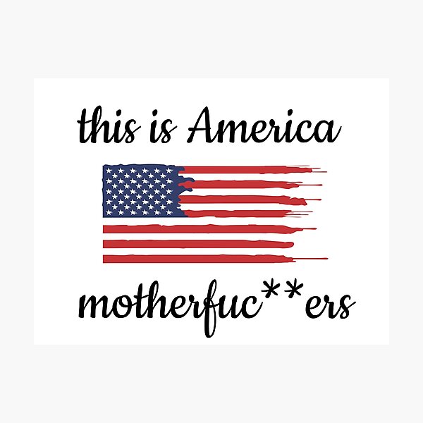 This is America Motherfuc ** ers Photographic Print