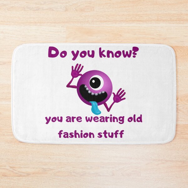 Item preview, Do you know?? You are wearing old fashion stuff funny meme designed and sold by Boss  Bubble.