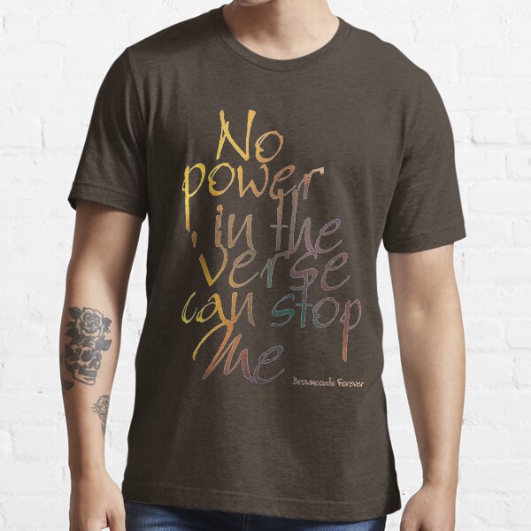 No Power in the 'Verse can stop Me, Browncoats Forever Essential T-Shirt