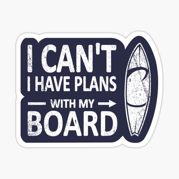 I CAN'T I Have PLANS with my BOARD Funny Surfboard White Sticker