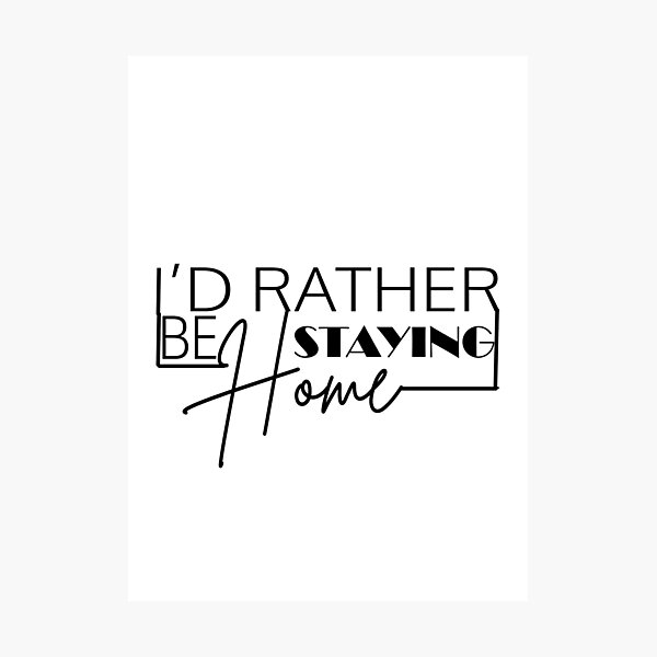 Item preview, I’D RATHER BE STAYING HOME designed and sold by PRINTED ..