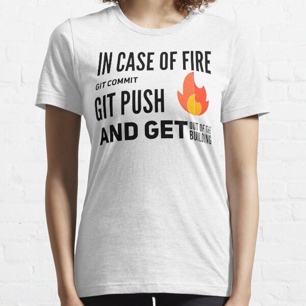 In Case Of Fire GIT Commit GIT Push And Get Out Of The Building (color black) Essential T-Shirt