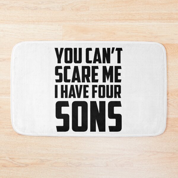 Item preview, You Can't Scare Me I Have Four Sons Black designed and sold by strous.