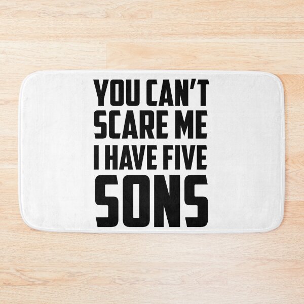 Item preview, You Can't Scare Me I Have Five Sons Black designed and sold by strous.