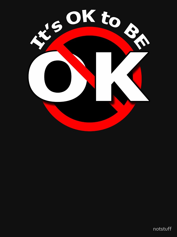 It's Ok to be Not OK by notstuff