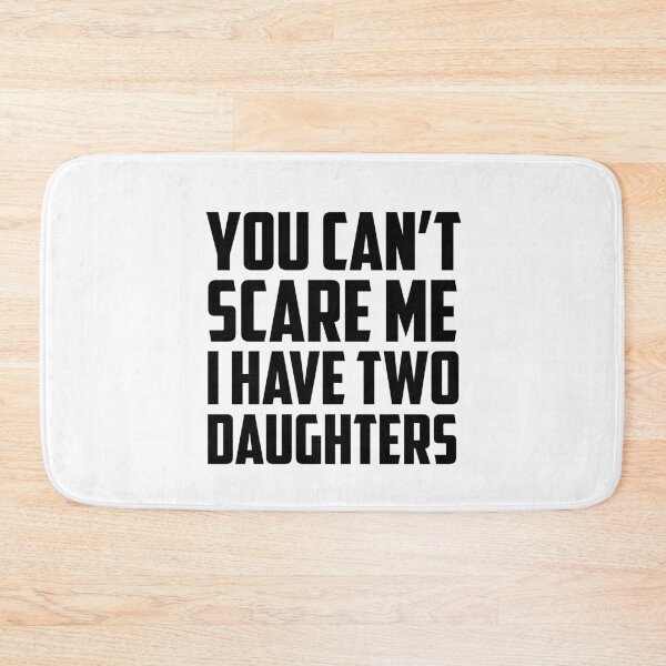 Item preview, You Can't Scare Me I Have Two Daughters Black designed and sold by strous.