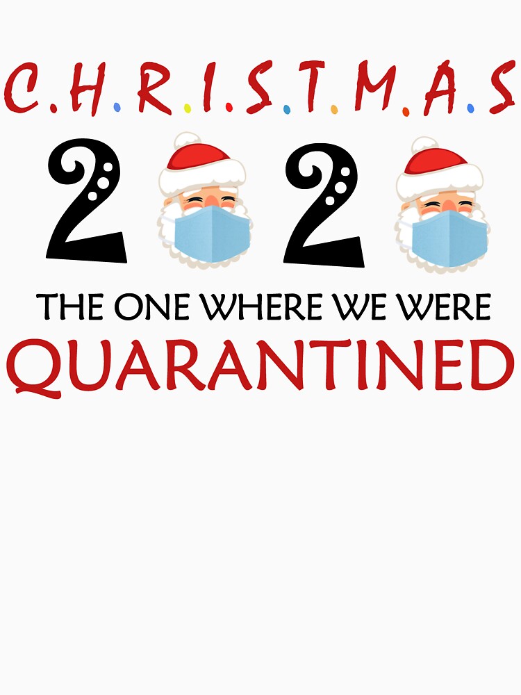 "Christmas 2020 The one where we were Quarantined " Tshirt for Sale by