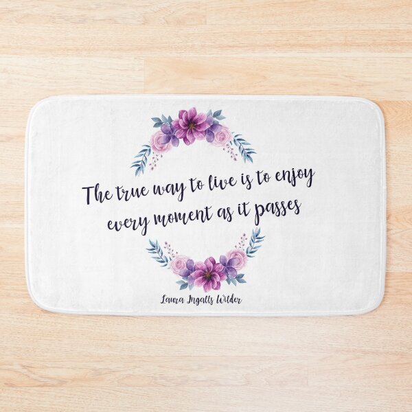 Item preview, Laura Ingalls Wilder Quote - The true way to live is to enjoy every moment as it passes designed and sold by vivaorganic.