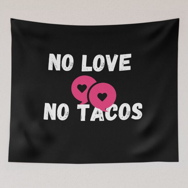 Item preview, No love no tacos 2 designed and sold by rupalidharapat.