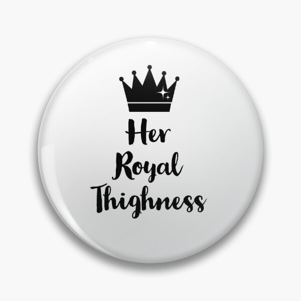 Item preview, Her Royal Thighness designed and sold by Dailyartsie.