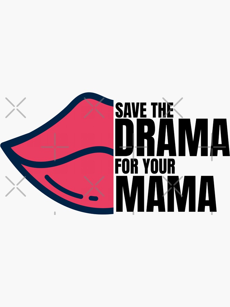 Save Your Drama For Your Mama Sticker For Sale By Jajulile Redbubble
