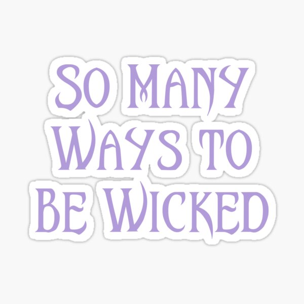 So Many Ways to Be Wicked Sticker