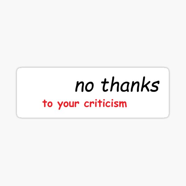 no-thanks-to-your-criticism-sticker-for-sale-by-fill14sketchboo