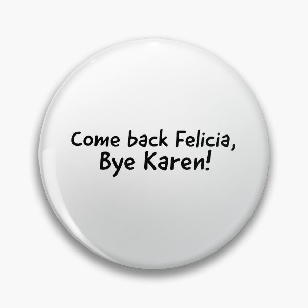 Item preview, Come back Felicia Bye Karen designed and sold by Dailyartsie.