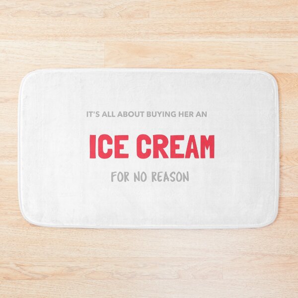 Item preview, You don't need a reason to buy her an ice cream, stupid! designed and sold by malkhteb.