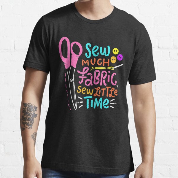 Funny Sewing - Sew Much Fabric Essential T-Shirt