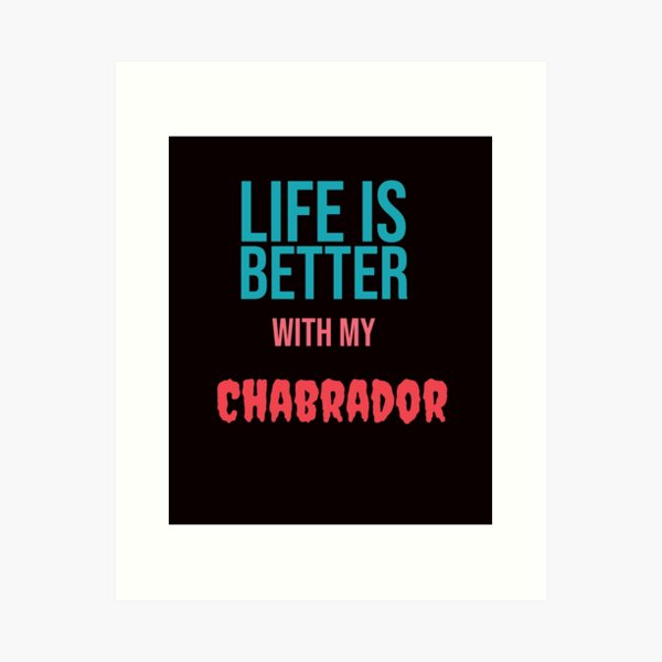 Life is better with my Chabrador Art Print