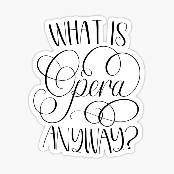 What is Opera, Anyway? Sticker