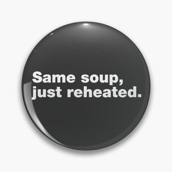 Item preview, Same Soup, Just Reheated Meme designed and sold by TumbleTee.
