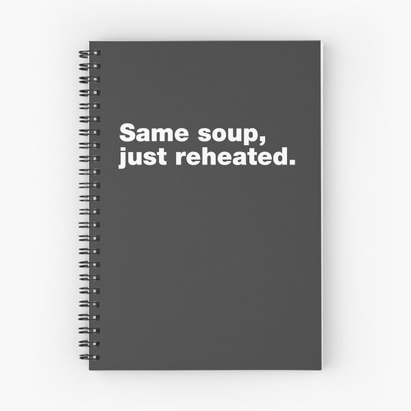 Item preview, Same Soup, Just Reheated Meme designed and sold by TumbleTee.