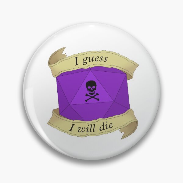 Item preview, I guess I will die designed and sold by DiceUponaTime.