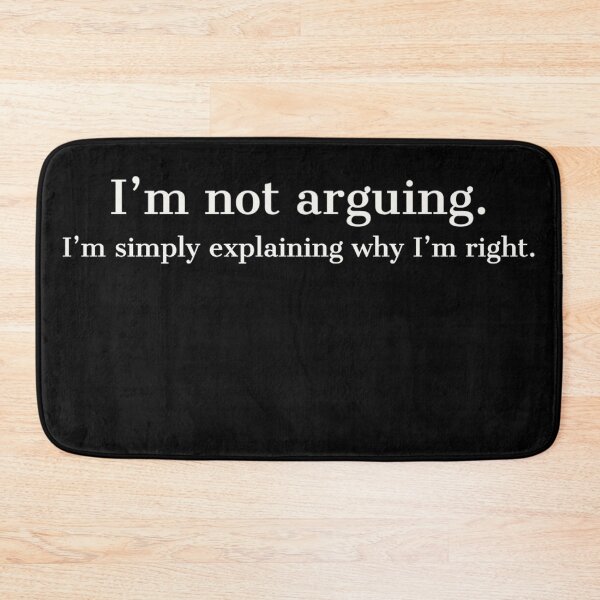 Item preview, I'm not Arguing, I'm simply explaining why I'm right. designed and sold by Rcasadesign.