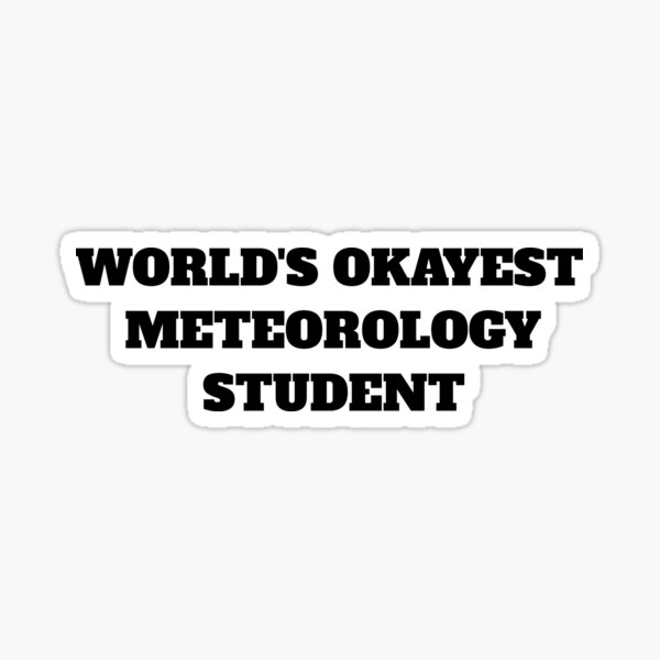 World's okayest meteorology student Sticker