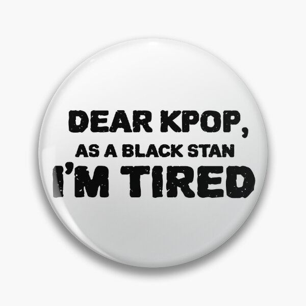 Item preview, Dear Kpop, As a Black Stan I'm Tired. designed and sold by Edenjodie.