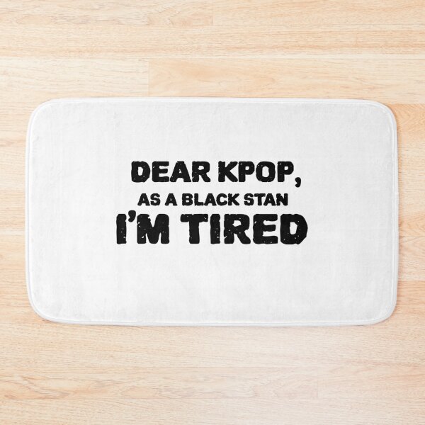 Item preview, Dear Kpop, As a Black Stan I'm Tired. designed and sold by Edenjodie.