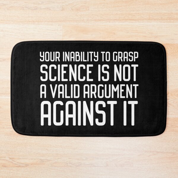 Item preview, Plain speaking: Your inability to grasp science is not a valid argument against it (white text) designed and sold by Ofeefee.