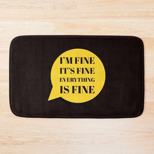 Item preview, I'm Fine It's Fine Everything Is Fine designed and sold by stevenwoodcock.